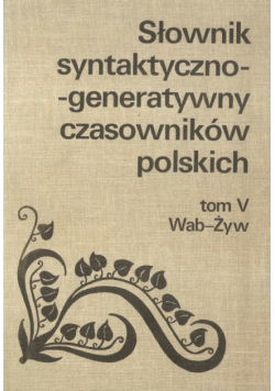 Słownik syntaktyczno generatywny czasowników polskich Tom 5