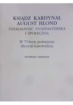 Ksiądz Kardynał August Hlond. Działalność duszpasterska i społeczna