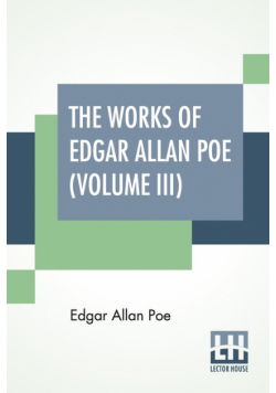 The Works Of Edgar Allan Poe (Volume III)