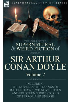 The Collected Supernatural and Weird Fiction of Sir Arthur Conan Doyle