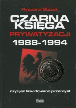 Czarna księga prywatyzacji 1988 - 1994