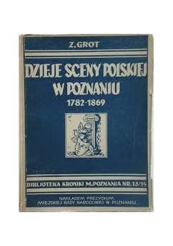 Dzieje sceny Polskiej w Poznaniu (1782-1869)