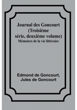 Journal des Goncourt (Troisième série, deuxième volume); Mémoires de la vie littéraire