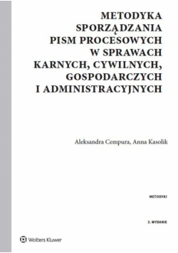 Metodyka sporządzania pism procesowych w sprawach karnych, cywilnych, gospodarczych i administracyjnych