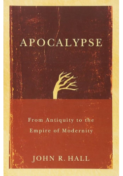 Apocalypse From Antiquity to the Empire of Modernity
