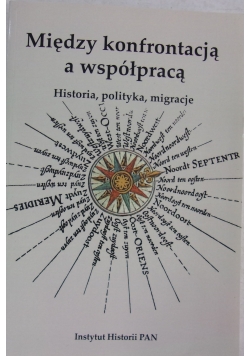 Między konfrontacją, a współpracą: historia, polityka, migracje