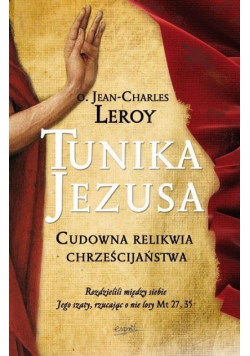 Tunika Jezusa Cudowna relikwia chrześcijaństwa