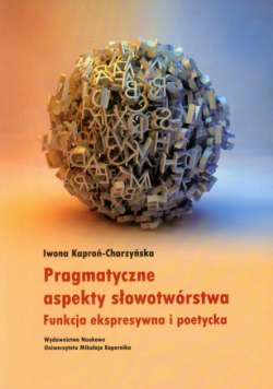 Kaproń-Charzyńska Iwona - Pragmatyczne aspekty słowotwórstwa