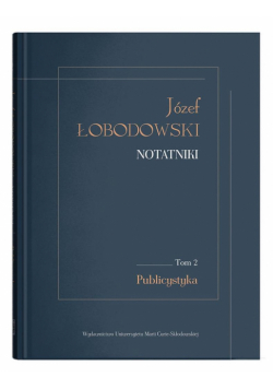 Józef Łobodowski. Notatniki T.2 Publicystyka
