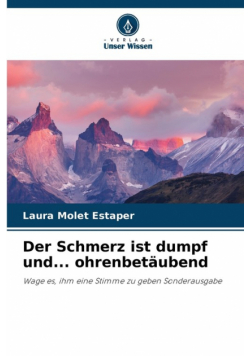 Der Schmerz ist dumpf und... ohrenbetäubend