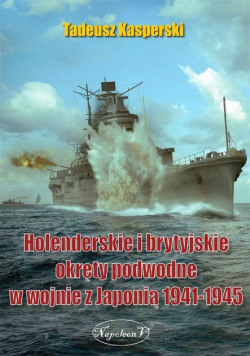 Holenderskie i brytyjskie okręty podwodne w wojnie z Japonią 1941 - 1945