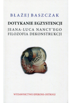 Baszczak Błażej - Dotykanie egzystencji Jeana-Luca Nancy'ego filozofa dekonstrukcji