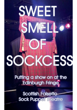 Sweet Smell Of Sockcess - Putting A Show On At The Edinburgh Fringe