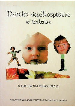 Dziecko niepełnosprawne w rodzinie Socjalizacja i rehabilitacja