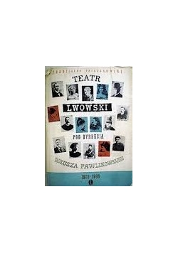 Teatr lwowski pod dyrekcją Tadeusza Pawlikowskiego 1900-1906