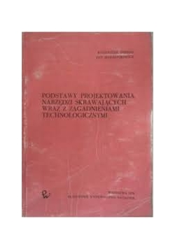 Podstawy projektowania narzędzi skrawających wraz z zagadnieniami technologicznymi