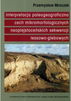 Interpretacja paleogeograficzna cech mikromorfologicznych naoplejstoceńskich sekwencji lessowo glebowych