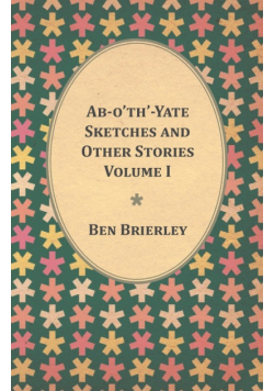 Ab-o'th'-Yate Sketches and Other Stories - Volume I