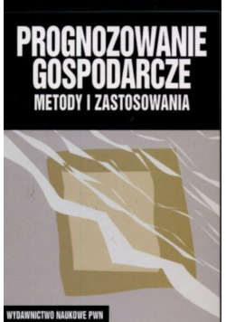 Prognozowanie gospodarcze Metody i zastosowania