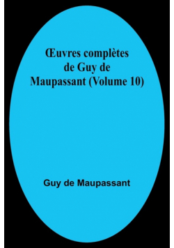 Œuvres complètes de Guy de Maupassant (Volume 10)