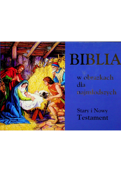 Biblia w obrazkach dla najmłodszych Stary i Nowy Testament