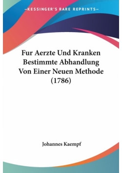 Fur Aerzte Und Kranken Bestimmte Abhandlung Von Einer Neuen Methode (1786)