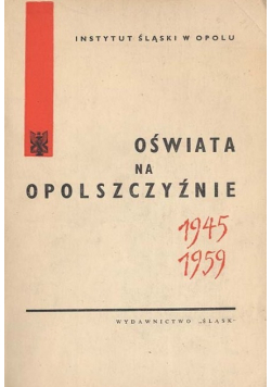 Oświata na Opolszczyźnie w latach 1945 - 1959