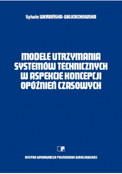 Modele utrzymania systemów technicznych w aspekcie koncepcji opóźnień czasowych