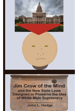 Jim Crow of the Mind and the New State Laws Designed to Preserve the Idea  of White Male Supremacy