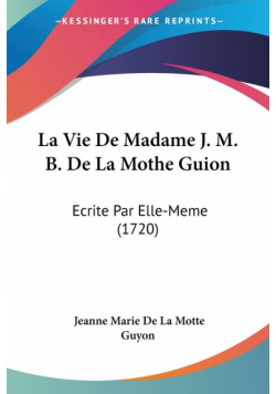 La Vie De Madame J. M. B. De La Mothe Guion
