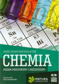 Chemia Matura 2014 Zbiór zadań maturalnych Poziom podstawowy i rozszerzony