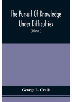 The Pursuit Of Knowledge Under Difficulties