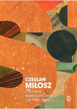 Z archiwum Wybór publicystyki z lat 1945 - 2004