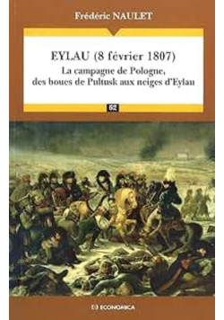 Eylau 8 fevrier 1807 - la campagne de Pologne des boues de Pultusk aux neiges d'Eylau