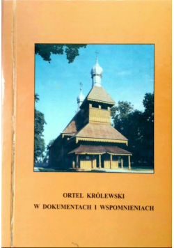 Ortel Królewski w dokumentach i wspomnieniach