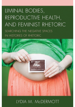 Liminal Bodies, Reproductive Health, and Feminist Rhetoric