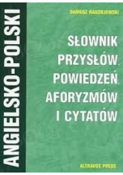 Słownik przysłów powiedzeń aforyzmów i cytatów angielsko - polski