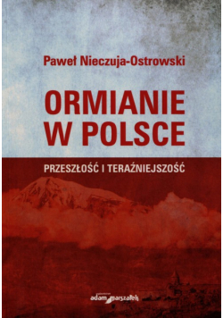 Nieczuja-Ostrowski Paweł - Ormianie w Polsce Przeszłość i teraźniejszość