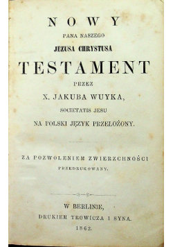 Nowy Testament Pana Naszego Jezusa Chrystusa 1862 r.