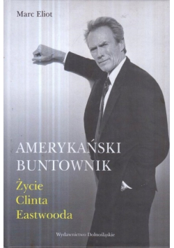 Amerykański buntownik życie Clinta Eastwooda