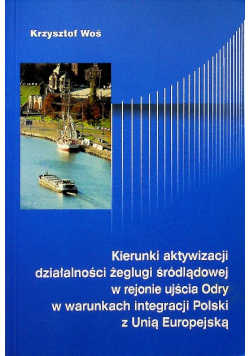 Kierunki aktywizacji działalności żeglugi śródlądowej w rejonie ujścia Odry w warunkach integracji Polski z Unią Europejską