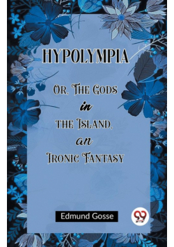 Hypolympia Or, The Gods in the Island, an Ironic Fantasy
