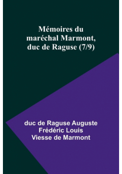 Mémoires du maréchal Marmont, duc de Raguse (7/9)