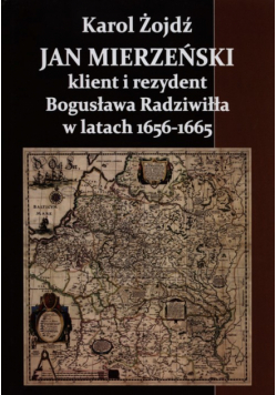 Jan Mierzeński klient i rezydent Bogusława Radziwiła w latach 1656-1665