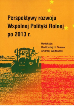 Perspektywy rozwoju Wspólnej Polityki Rolnej po 2013 r