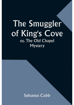 The Smuggler of King's Cove; or, The Old Chapel Mystery