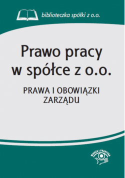 Prawo pracy w spółce z o.o. Prawa i obowiązki zarządu