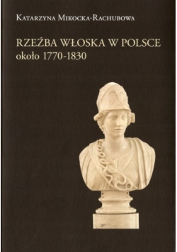 Rzeźba włoska w Polsce około 1770 - 1830