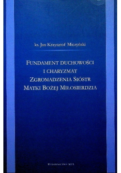 Fundamenty duchowości i charyzmat zgromadzenia sióstr Matki Bożej Miłosierdzia
