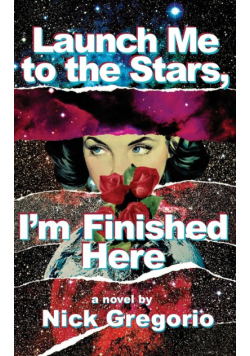 Launch Me to the Stars, I'm Finished Here